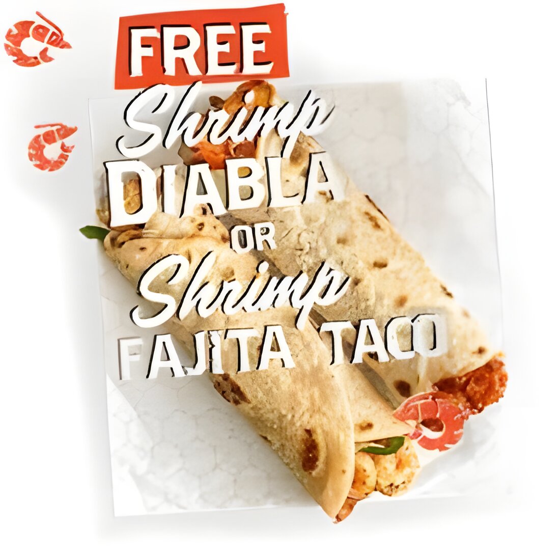 Free Shrimp Diabla Or Shrimp Fajita Taco